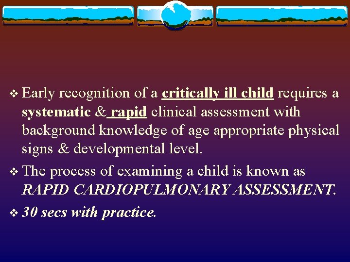 v Early recognition of a critically ill child requires a systematic & rapid clinical