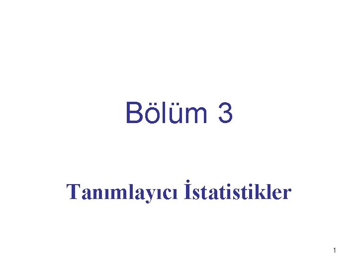 Bölüm 3 Tanımlayıcı İstatistikler 1 