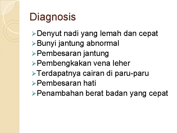 Diagnosis Ø Denyut nadi yang lemah dan cepat Ø Bunyi jantung abnormal Ø Pembesaran Diagnosis Ø Denyut nadi yang lemah dan cepat Ø Bunyi jantung abnormal Ø Pembesaran