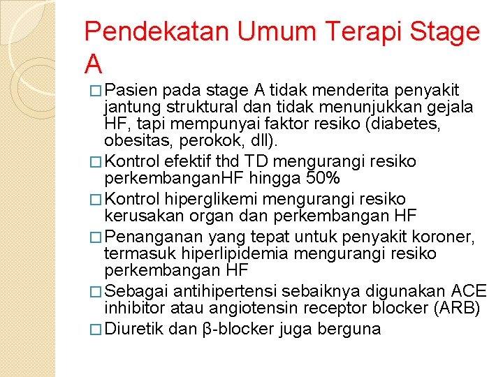Pendekatan Umum Terapi Stage A � Pasien pada stage A tidak menderita penyakit jantung Pendekatan Umum Terapi Stage A � Pasien pada stage A tidak menderita penyakit jantung