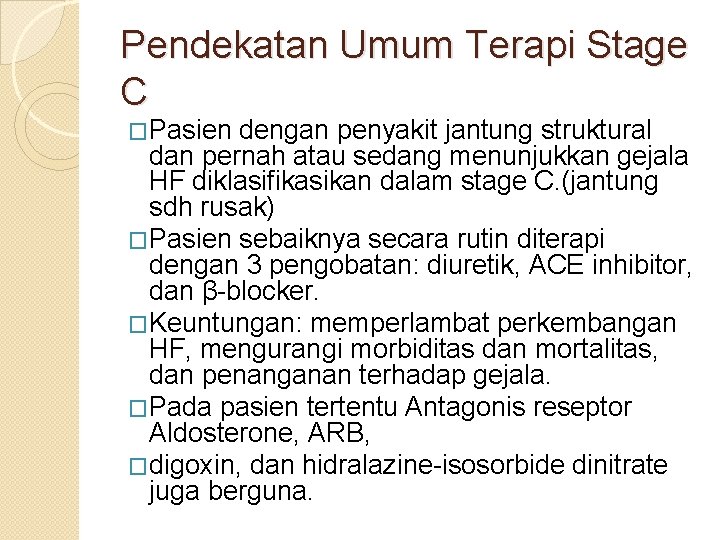 Pendekatan Umum Terapi Stage C �Pasien dengan penyakit jantung struktural dan pernah atau sedang Pendekatan Umum Terapi Stage C �Pasien dengan penyakit jantung struktural dan pernah atau sedang