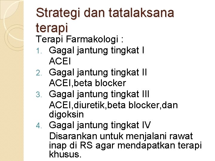 Strategi dan tatalaksana terapi Terapi Farmakologi : 1. Gagal jantung tingkat I ACEI 2. Strategi dan tatalaksana terapi Terapi Farmakologi : 1. Gagal jantung tingkat I ACEI 2.