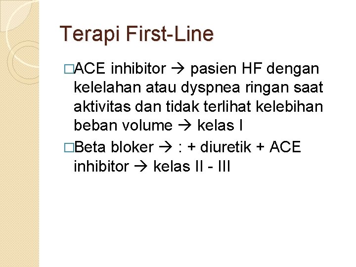 Terapi First-Line �ACE inhibitor pasien HF dengan kelelahan atau dyspnea ringan saat aktivitas dan Terapi First-Line �ACE inhibitor pasien HF dengan kelelahan atau dyspnea ringan saat aktivitas dan