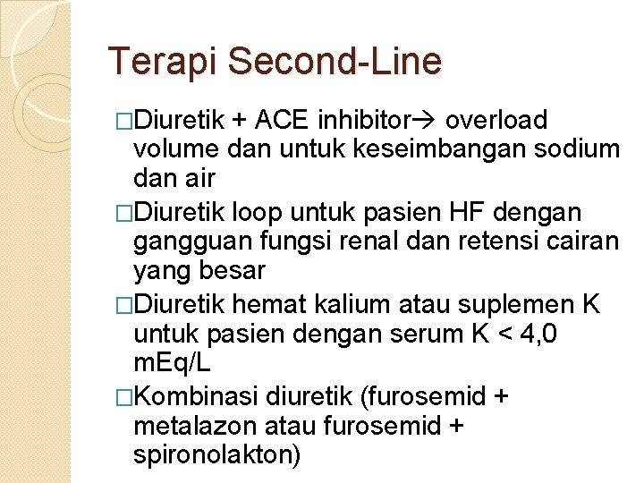 Terapi Second-Line �Diuretik + ACE inhibitor overload volume dan untuk keseimbangan sodium dan air Terapi Second-Line �Diuretik + ACE inhibitor overload volume dan untuk keseimbangan sodium dan air