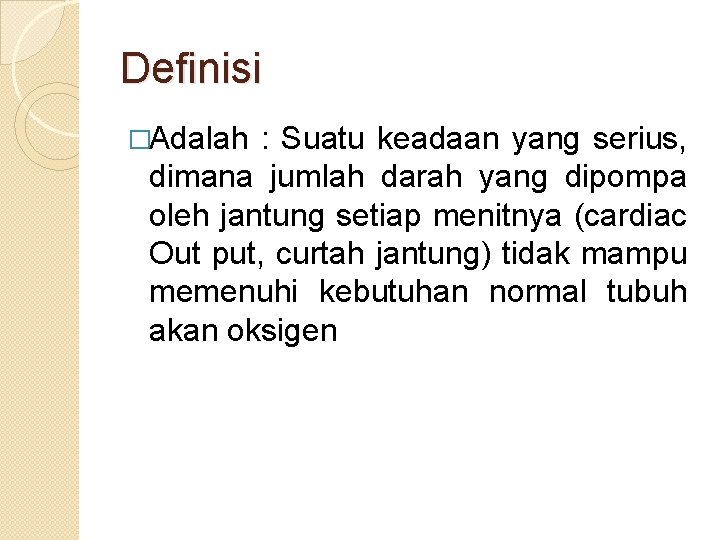 Definisi �Adalah : Suatu keadaan yang serius, dimana jumlah darah yang dipompa oleh jantung Definisi �Adalah : Suatu keadaan yang serius, dimana jumlah darah yang dipompa oleh jantung