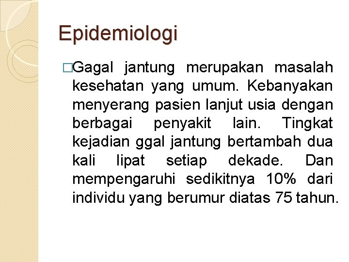 Epidemiologi �Gagal jantung merupakan masalah kesehatan yang umum. Kebanyakan menyerang pasien lanjut usia dengan Epidemiologi �Gagal jantung merupakan masalah kesehatan yang umum. Kebanyakan menyerang pasien lanjut usia dengan