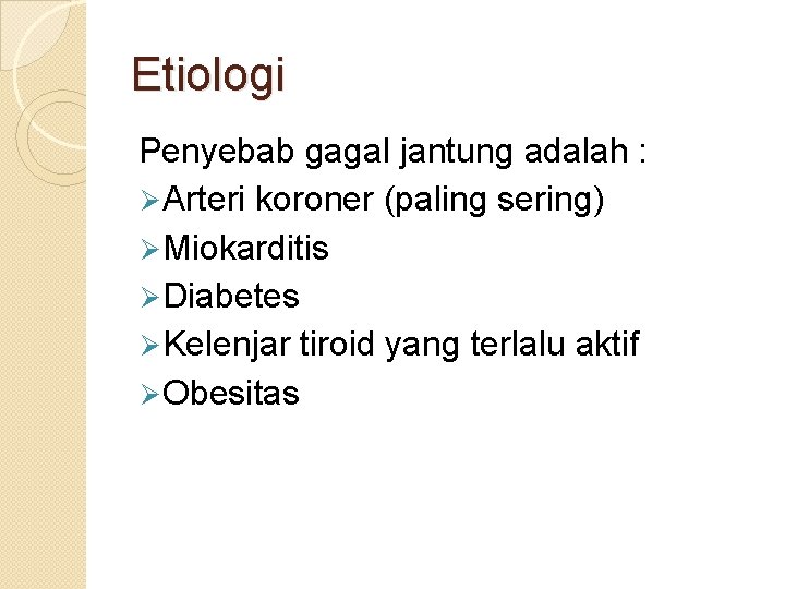 Etiologi Penyebab gagal jantung adalah : Ø Arteri koroner (paling sering) Ø Miokarditis Ø Etiologi Penyebab gagal jantung adalah : Ø Arteri koroner (paling sering) Ø Miokarditis Ø