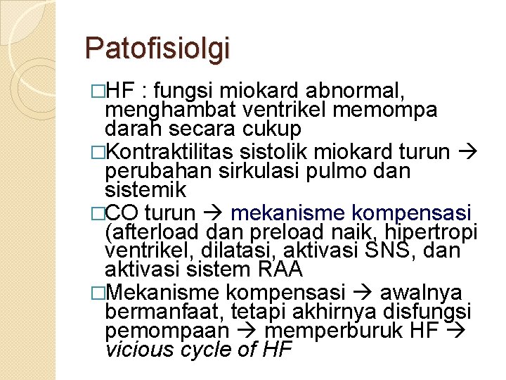 Patofisiolgi �HF : fungsi miokard abnormal, menghambat ventrikel memompa darah secara cukup �Kontraktilitas sistolik Patofisiolgi �HF : fungsi miokard abnormal, menghambat ventrikel memompa darah secara cukup �Kontraktilitas sistolik