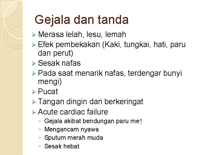 Gejala dan tanda Ø Merasa lelah, lesu, lemah Ø Efek pembekakan (Kaki, tungkai, hati, Gejala dan tanda Ø Merasa lelah, lesu, lemah Ø Efek pembekakan (Kaki, tungkai, hati,