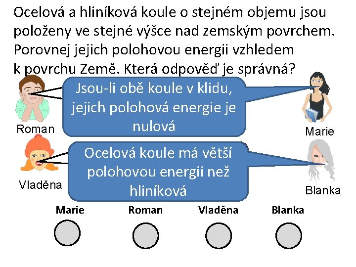 Ocelová a hliníková koule o stejném objemu jsou položeny ve stejné výšce nad zemským