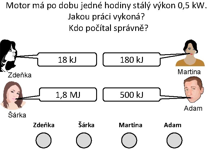 Motor má po dobu jedné hodiny stálý výkon 0, 5 k. W. Jakou práci