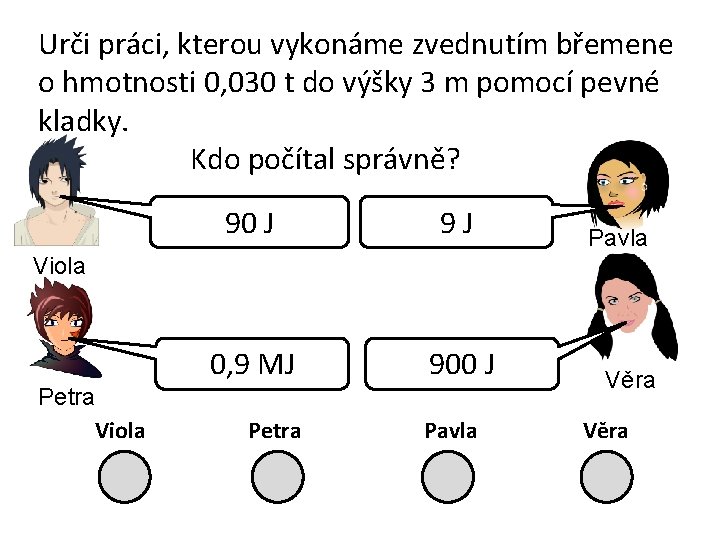 Urči práci, kterou vykonáme zvednutím břemene o hmotnosti 0, 030 t do výšky 3