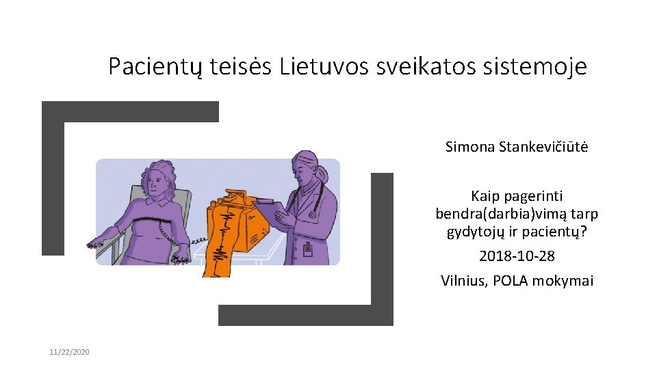 Pacientų teisės Lietuvos sveikatos sistemoje Simona Stankevičiūtė Kaip pagerinti bendra(darbia)vimą tarp gydytojų ir pacientų?