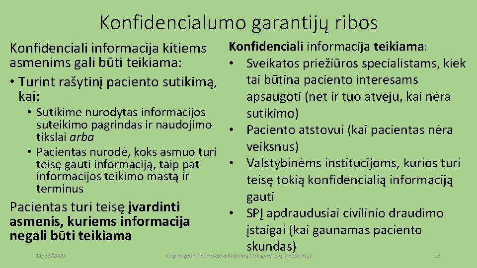 Konfidencialumo garantijų ribos Konfidenciali informacija kitiems Konfidenciali informacija teikiama: asmenims gali būti teikiama: •