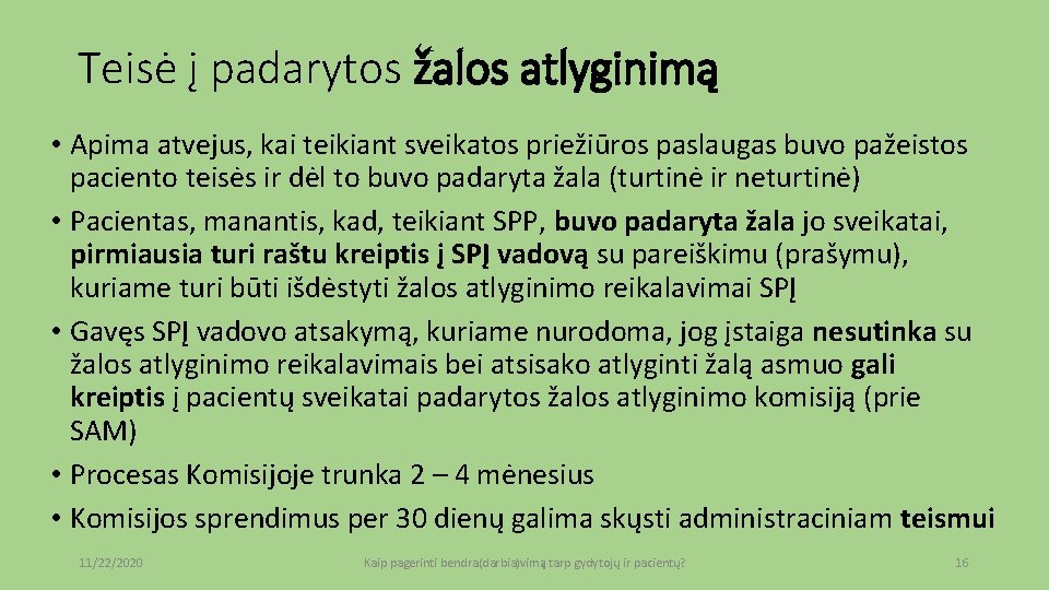 Teisė į padarytos žalos atlyginimą • Apima atvejus, kai teikiant sveikatos priežiūros paslaugas buvo