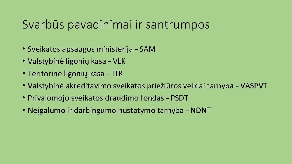 Svarbūs pavadinimai ir santrumpos • Sveikatos apsaugos ministerija – SAM • Valstybinė ligonių kasa