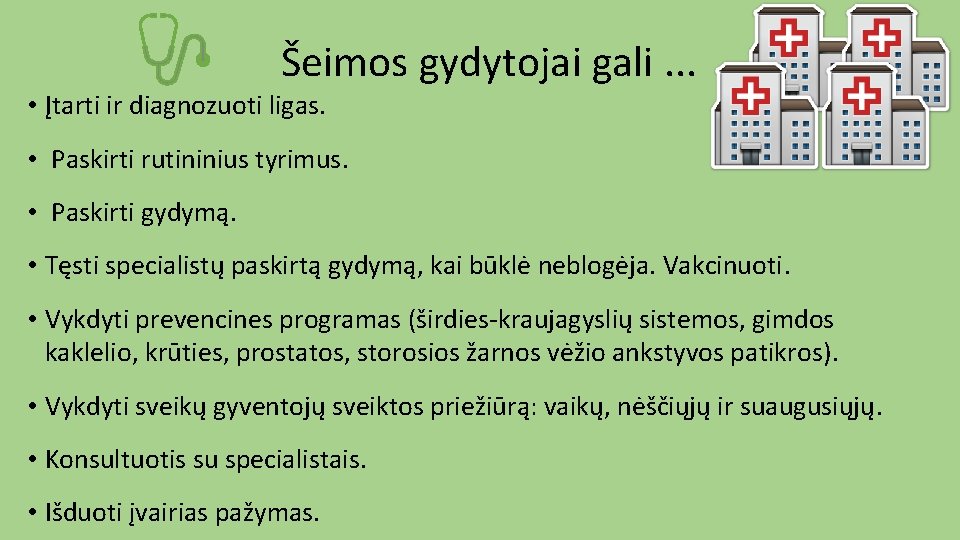 Šeimos gydytojai gali. . . • Įtarti ir diagnozuoti ligas. • Paskirti rutininius tyrimus.