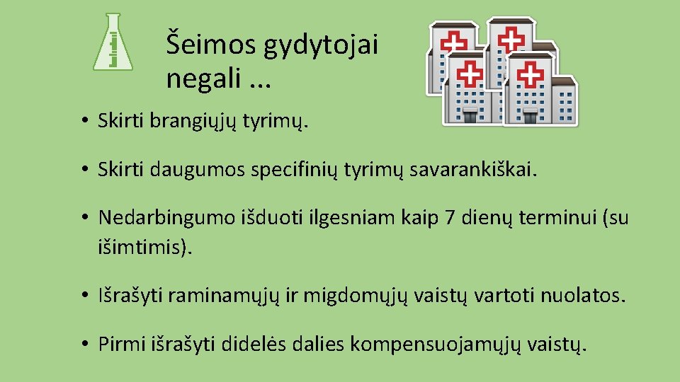 Šeimos gydytojai negali. . . • Skirti brangiųjų tyrimų. • Skirti daugumos specifinių tyrimų