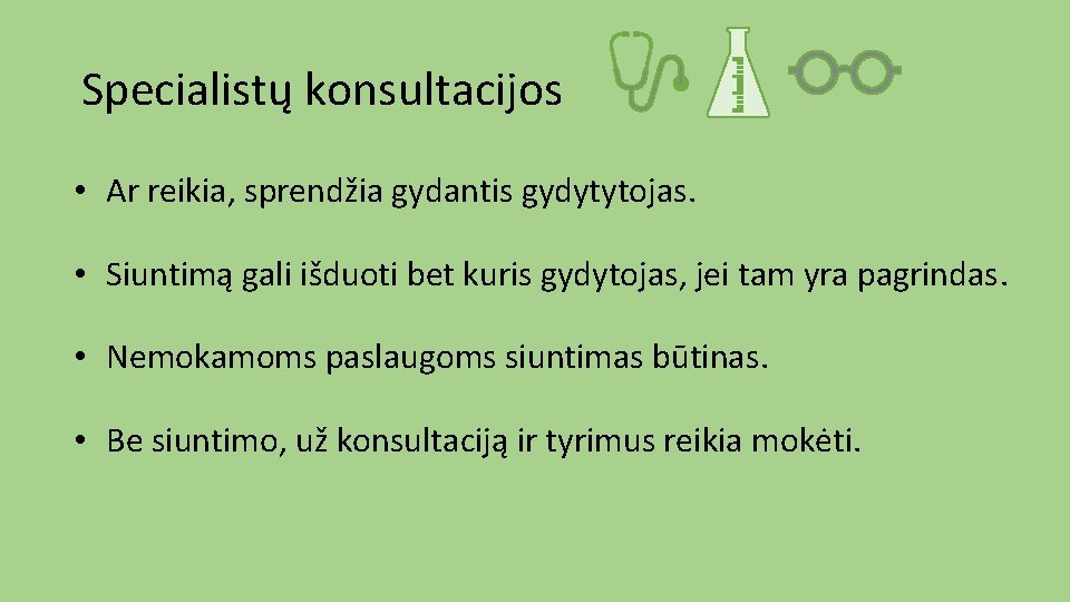 Specialistų konsultacijos • Ar reikia, sprendžia gydantis gydytytojas. • Siuntimą gali išduoti bet kuris