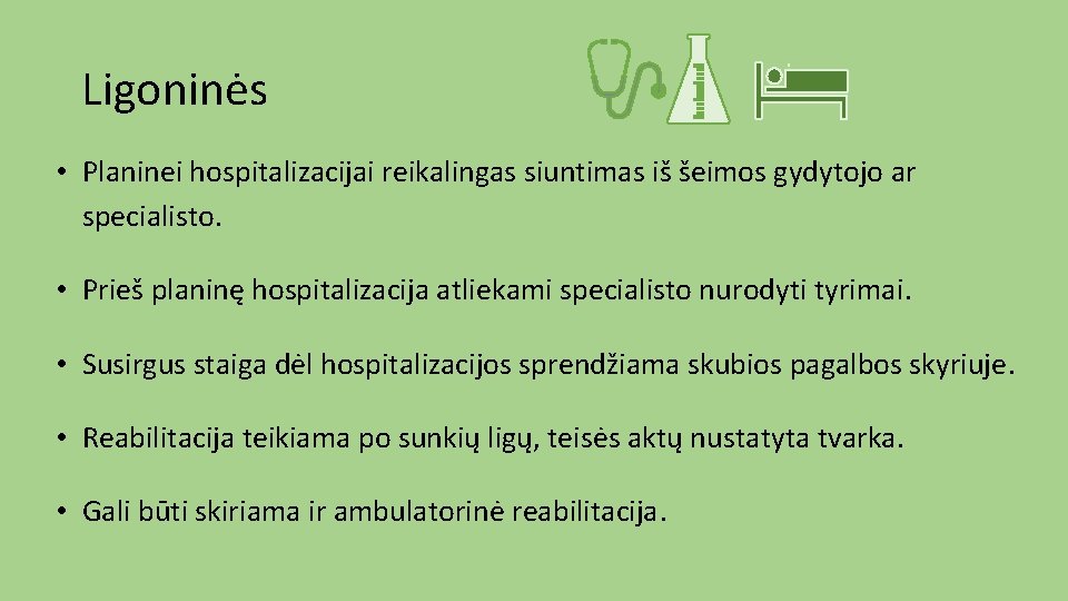 Ligoninės • Planinei hospitalizacijai reikalingas siuntimas iš šeimos gydytojo ar specialisto. • Prieš planinę