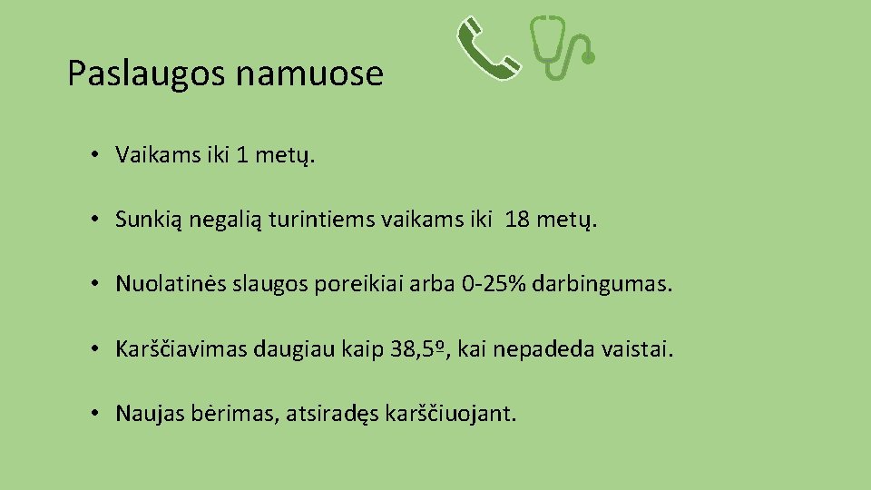 Paslaugos namuose • Vaikams iki 1 metų. • Sunkią negalią turintiems vaikams iki 18