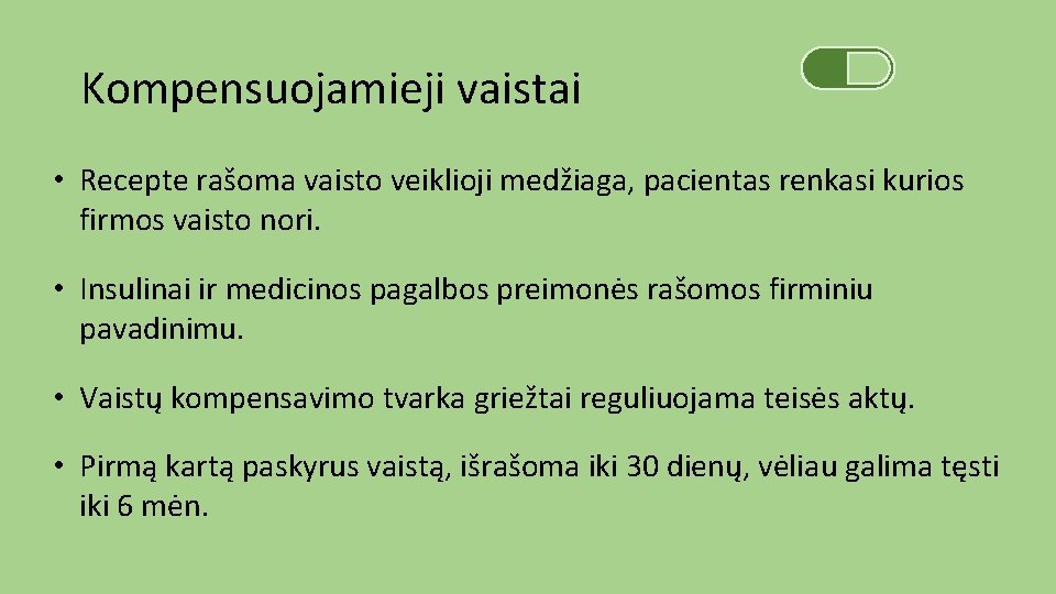 Kompensuojamieji vaistai • Recepte rašoma vaisto veiklioji medžiaga, pacientas renkasi kurios firmos vaisto nori.