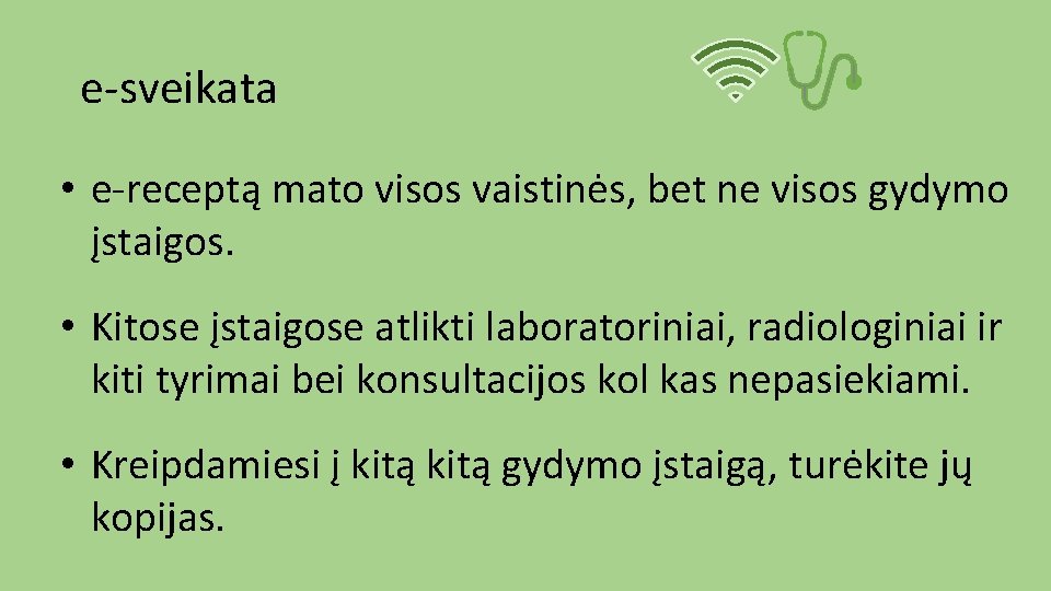 e-sveikata • e-receptą mato visos vaistinės, bet ne visos gydymo įstaigos. • Kitose įstaigose