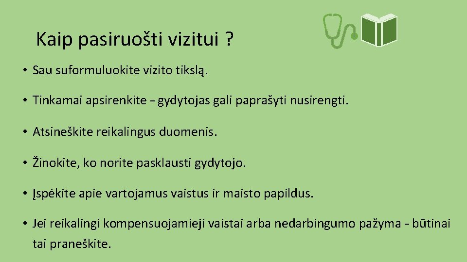 Kaip pasiruošti vizitui ? • Sau suformuluokite vizito tikslą. • Tinkamai apsirenkite – gydytojas