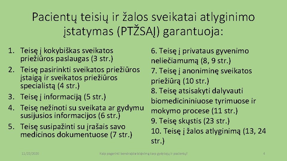 Pacientų teisių ir žalos sveikatai atlyginimo įstatymas (PTŽSAĮ) garantuoja: 1. Teisę į kokybiškas sveikatos