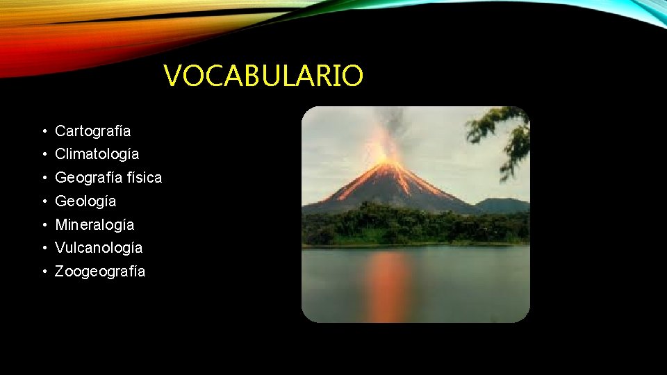 VOCABULARIO • Cartografía • Climatología • Geografía física • Geología • Mineralogía • Vulcanología