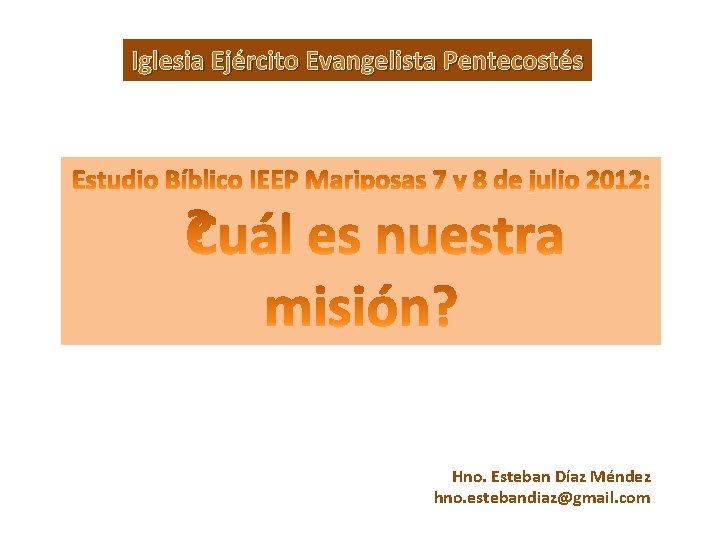 Iglesia Ejército Evangelista Pentecostés Hno. Esteban Díaz Méndez hno. estebandiaz@gmail. com 