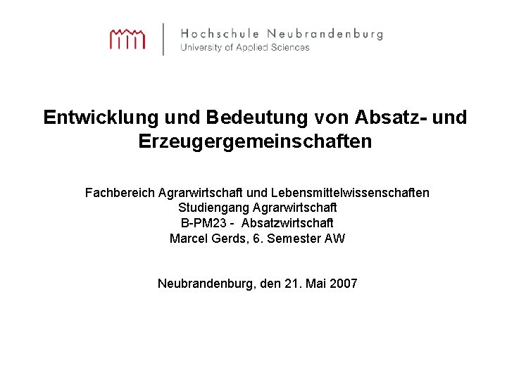 Entwicklung und Bedeutung von Absatz- und Erzeugergemeinschaften Fachbereich Agrarwirtschaft und Lebensmittelwissenschaften Studiengang Agrarwirtschaft B-PM