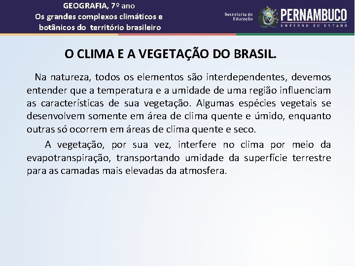 GEOGRAFIA, 7º ano Os grandes complexos climáticos e botânicos do território brasileiro O CLIMA