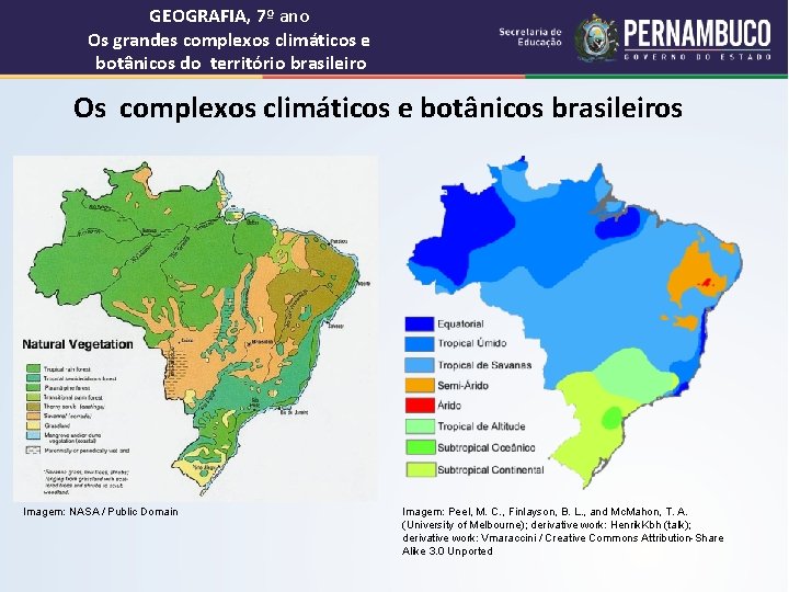 GEOGRAFIA, 7º ano Os grandes complexos climáticos e botânicos do território brasileiro Os complexos