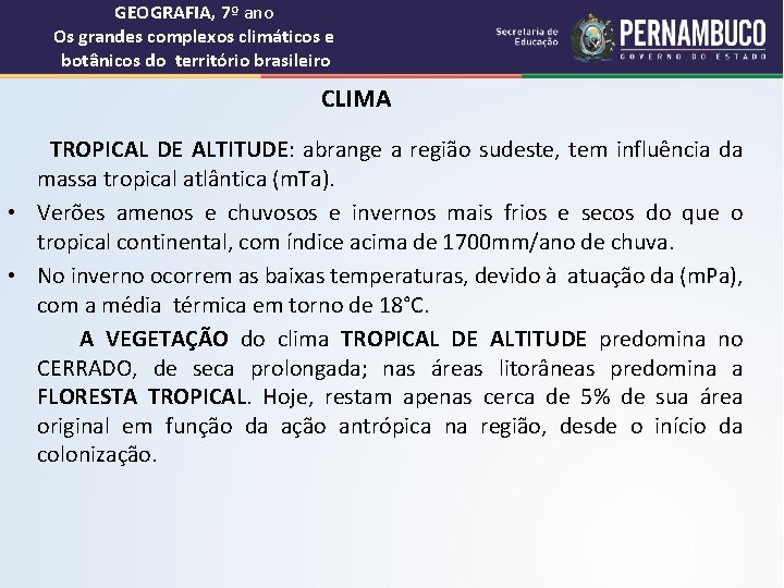 GEOGRAFIA, 7º ano Os grandes complexos climáticos e botânicos do território brasileiro CLIMA TROPICAL