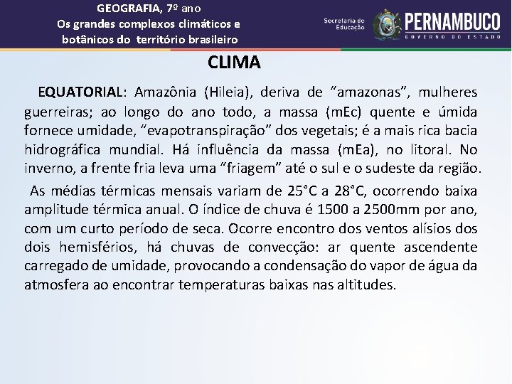 GEOGRAFIA, 7º ano Os grandes complexos climáticos e botânicos do território brasileiro CLIMA EQUATORIAL:
