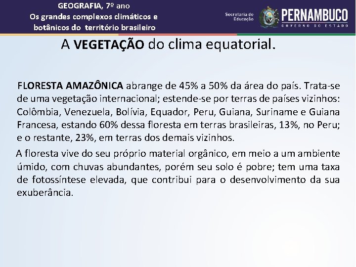 GEOGRAFIA, 7º ano Os grandes complexos climáticos e botânicos do território brasileiro A VEGETAÇÃO