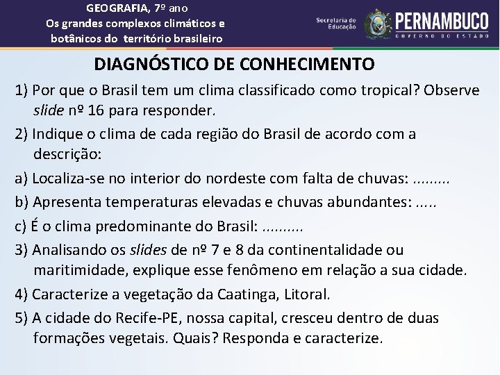 GEOGRAFIA, 7º ano Os grandes complexos climáticos e botânicos do território brasileiro DIAGNÓSTICO DE