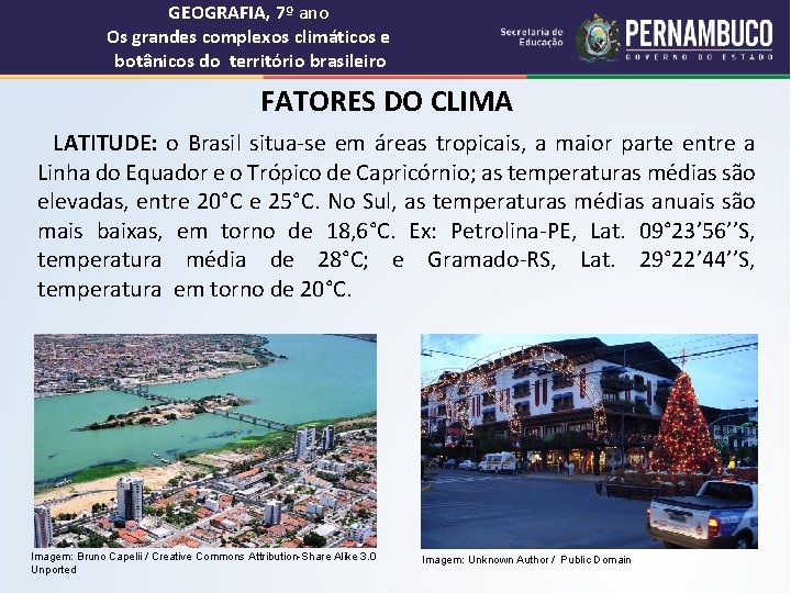 GEOGRAFIA, 7º ano Os grandes complexos climáticos e botânicos do território brasileiro FATORES DO