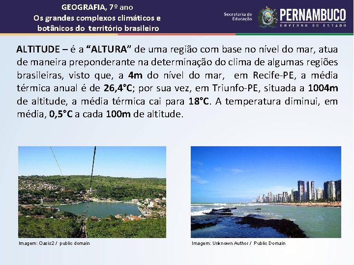 GEOGRAFIA, 7º ano Os grandes complexos climáticos e botânicos do território brasileiro ALTITUDE –