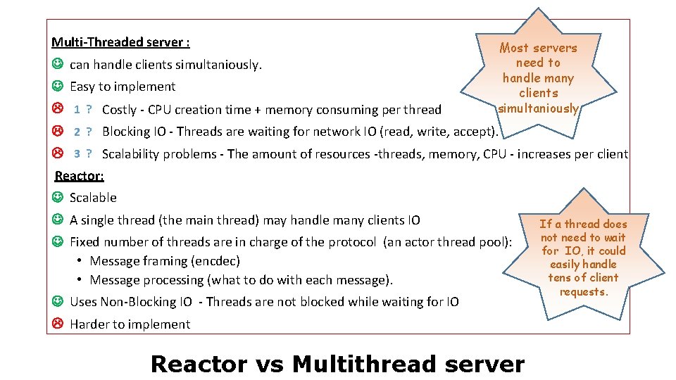 Multi-Threaded server : can handle clients simultaniously. Easy to implement 1 ? Costly -