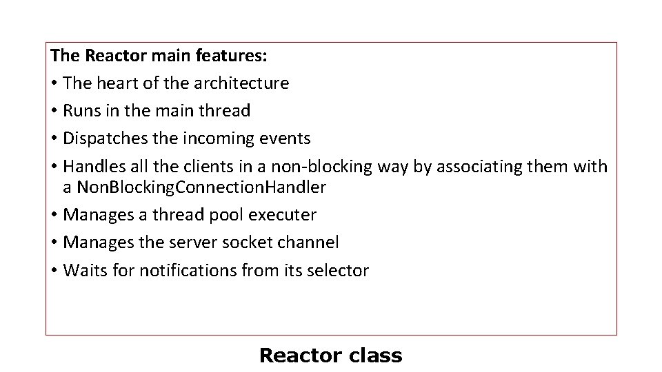 The Reactor main features: • The heart of the architecture • Runs in the