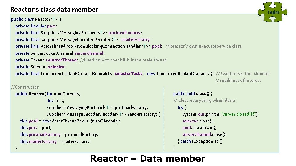 Reactor’s class data member Engine public class Reactor<T> { private final int port; private