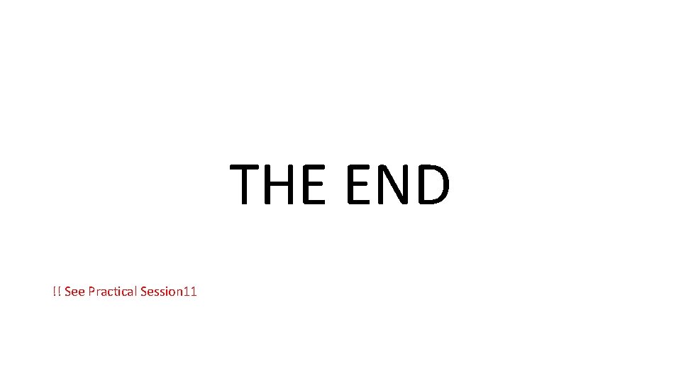 THE END !! See Practical Session 11 