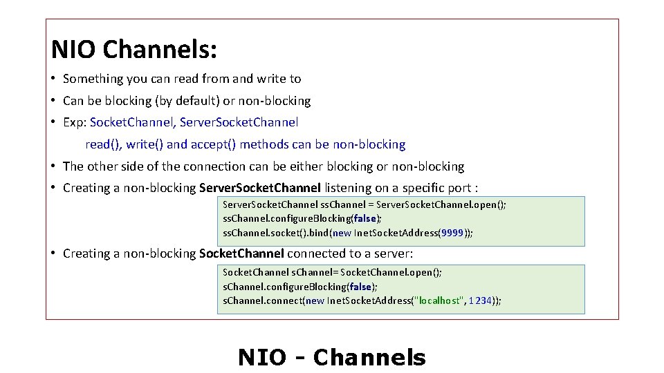 NIO Channels: • Something you can read from and write to • Can be