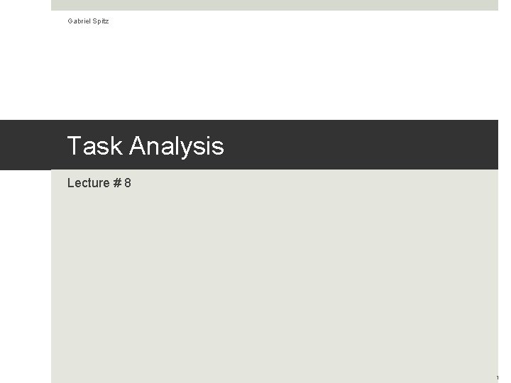 Gabriel Spitz Task Analysis Lecture # 8 1 