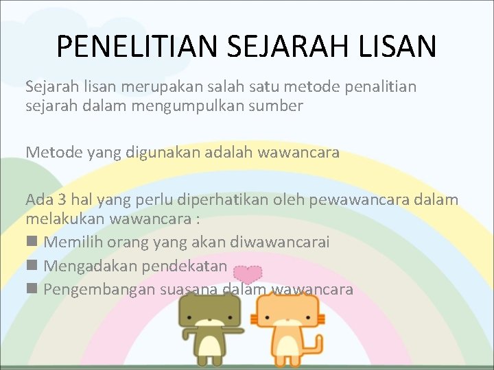 PENELITIAN SEJARAH LISAN Sejarah lisan merupakan salah satu metode penalitian sejarah dalam mengumpulkan sumber