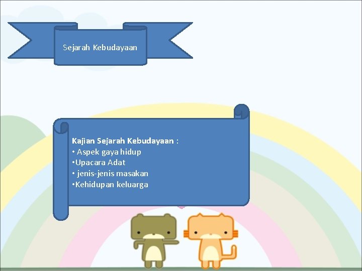 Sejarah Kebudayaan Kajian Sejarah Kebudayaan : • Aspek gaya hidup • Upacara Adat •