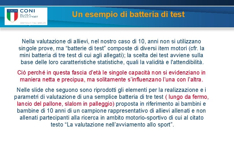 Un esempio di batteria di test Nella valutazione di allievi, nel nostro caso di