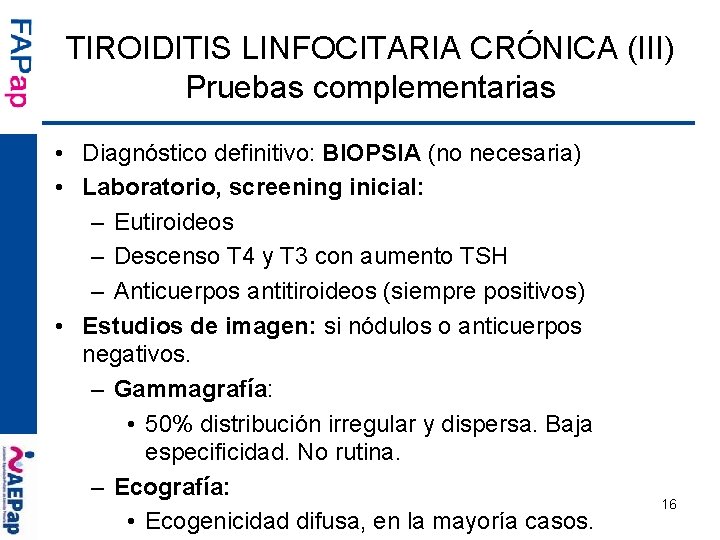 TIROIDITIS LINFOCITARIA CRÓNICA (III) Pruebas complementarias • Diagnóstico definitivo: BIOPSIA (no necesaria) • Laboratorio,